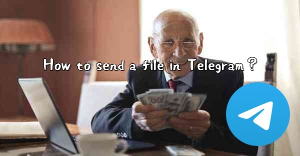 How to send a file in Telegram？