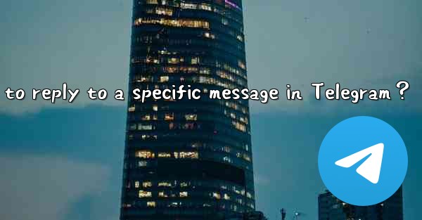 How to reply to a specific message in Telegram？