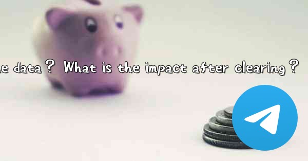 How to clear Telegram cache data？ What is the impact after c