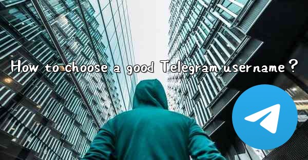 How to choose a good Telegram username？