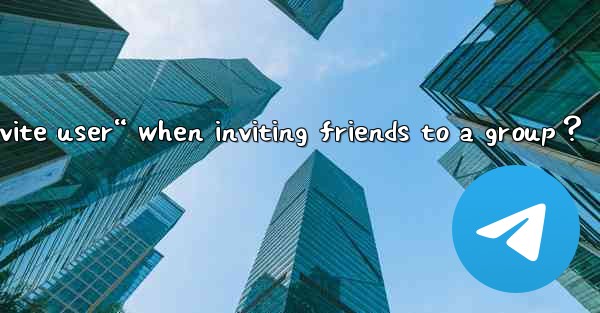 Why does Telegram say “Cannot invite user“ when inviting fri