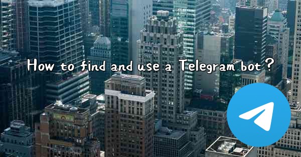 How to find and use a Telegram bot？