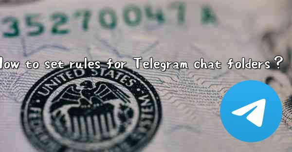 How to set rules for Telegram chat folders？