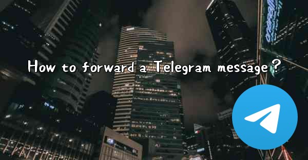 How to forward a Telegram message？