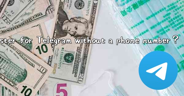 Can I register for Telegram without a phone number？