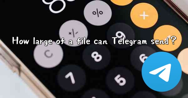 How large of a file can Telegram send？