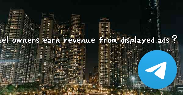 How can Telegram channel owners earn revenue from displayed 