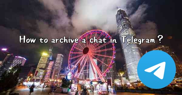 How to archive a chat in Telegram？
