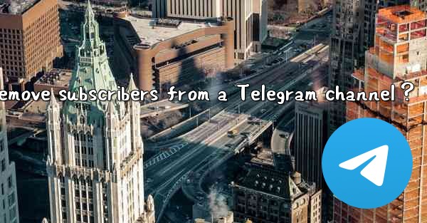 How to remove subscribers from a Telegram channel？