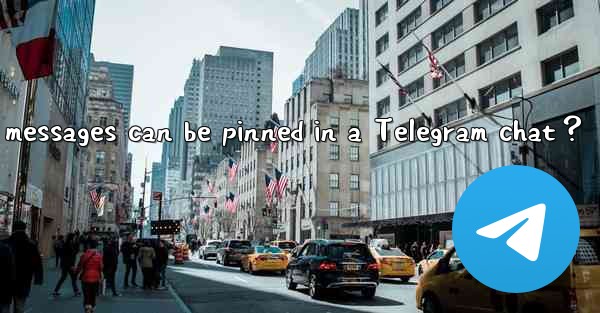 How many messages can be pinned in a Telegram chat？