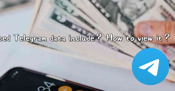 What does exported Telegram data include？ How to view it？