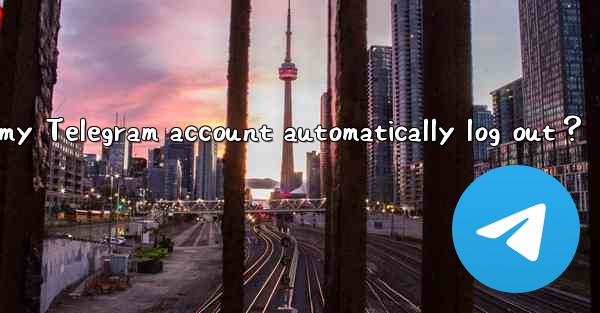 Why does my Telegram account automatically log out？