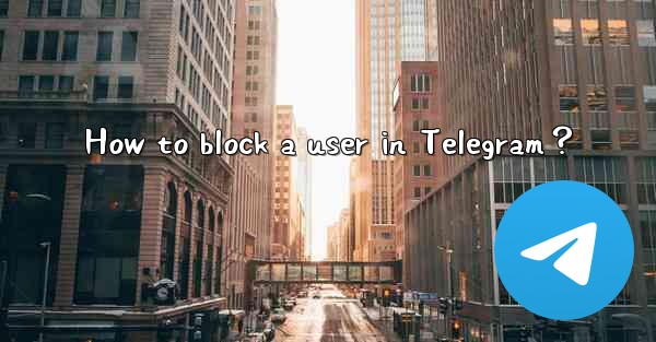 <b>How to block a user in Telegram？</b>