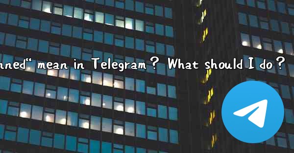 What does “This phone number is banned“ mean in Telegram？ What should I do？