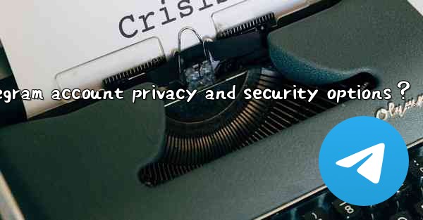 Where can I set Telegram account privacy and security options？