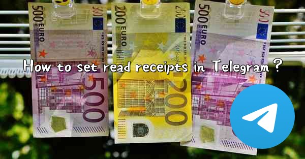 <b>How to set read receipts in Telegram？</b>