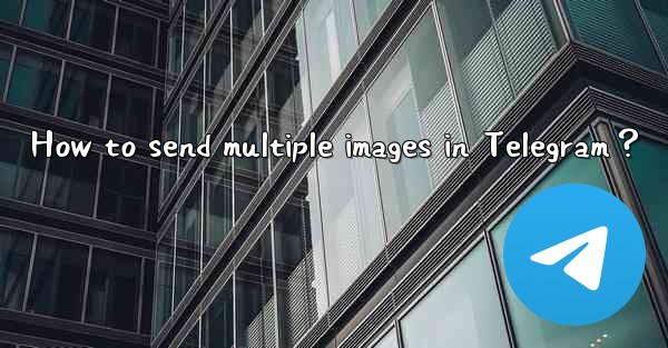 <b>How to send multiple images in Telegram？</b>