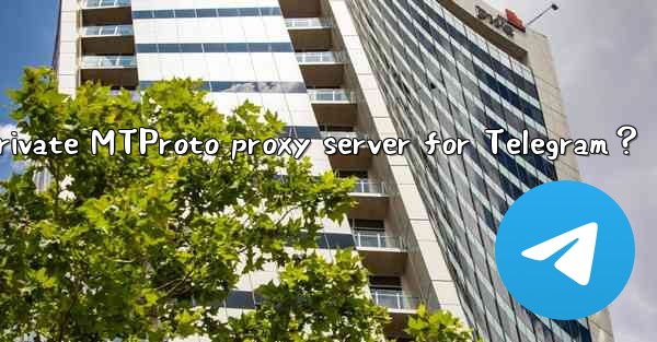 How to set up a private MTProto proxy server for Telegram？