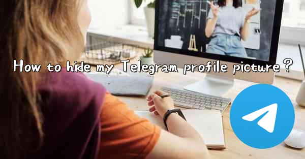 How to hide my Telegram profile picture？