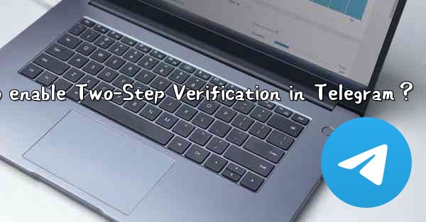 How to enable Two-Step Verification in Telegram？