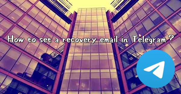 <b>How to set a recovery email in Telegram？</b>