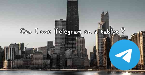 Can I use Telegram on a tablet？