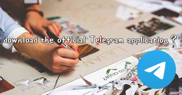 How to download the official Telegram application？