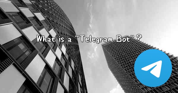 What is a “Telegram Bot“？