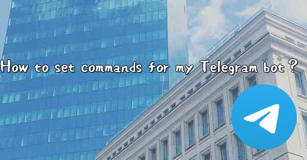 <b>How to set commands for my Telegram bot？</b>