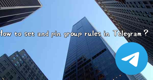 <b>How to set and pin group rules in Telegram？</b>