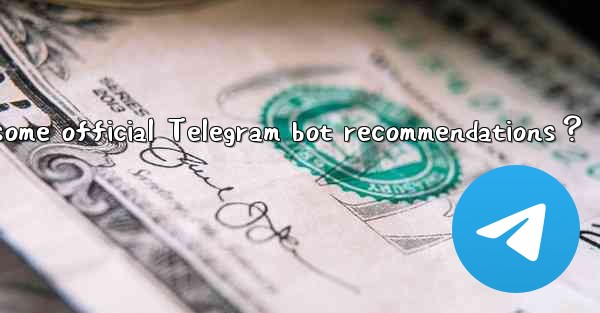 What are some official Telegram bot recommendations？
