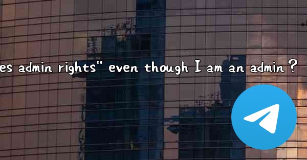 What to do if Telegram says “This action requires admin righ