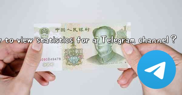 How to view statistics for a Telegram channel？