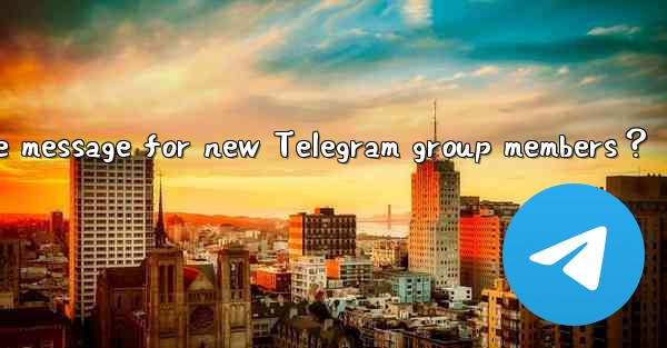 How to set a welcome message for new Telegram group members？