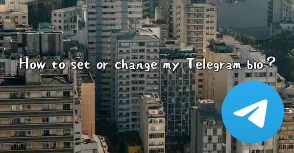 <b>How to set or change my Telegram bio？</b>