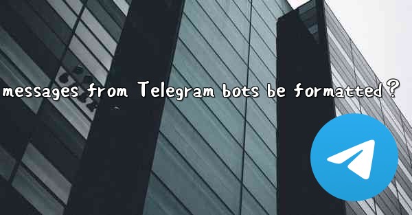 Can messages from Telegram bots be formatted？