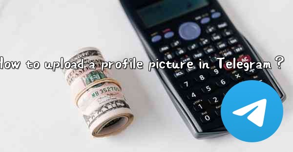 How to upload a profile picture in Telegram？