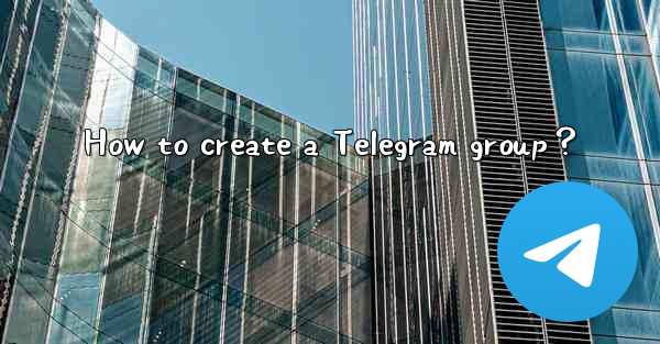 How to create a Telegram group？