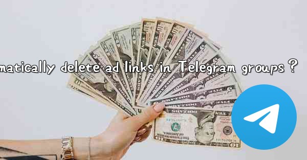 <b>How to use bots to automatically delete ad links in Telegram</b>