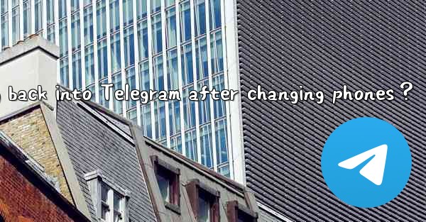 How to log back into Telegram after changing phones？