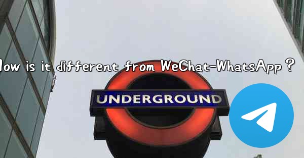 What is Telegram？ How is it different from WeChat-WhatsApp？