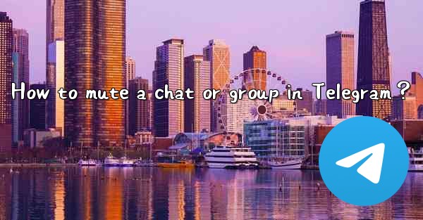 How to mute a chat or group in Telegram？