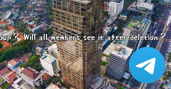 <b>How to delete a Telegram group？ Will all members see it afte</b>