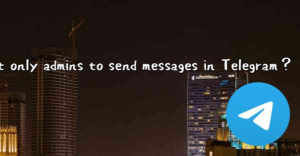 How to set only admins to send messages in Telegram？