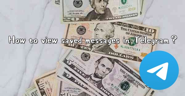 How to view saved messages in Telegram？