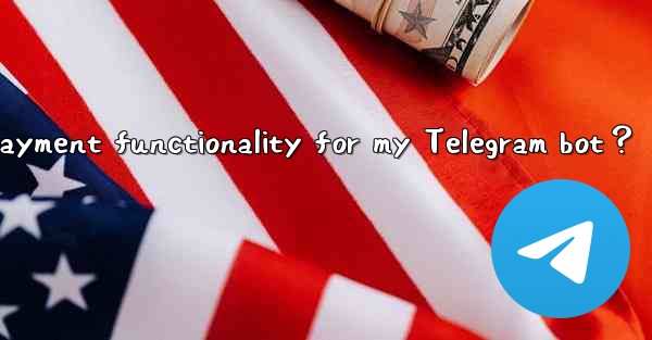 How to enable payment functionality for my Telegram bot？