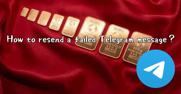 How to resend a failed Telegram message？