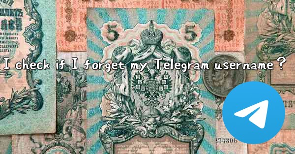 <b>Where can I check if I forget my Telegram username？</b>