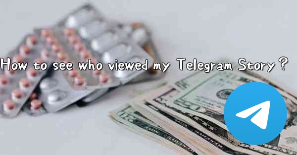 How to see who viewed my Telegram Story？
