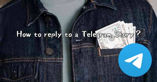 How to reply to a Telegram Story？